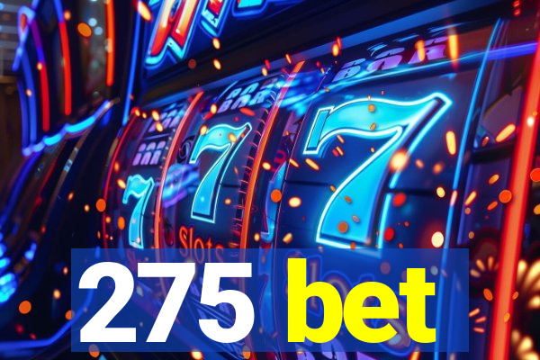 275 bet